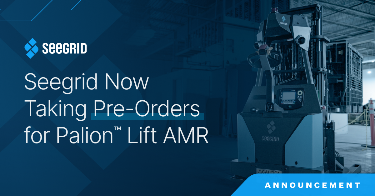 Seegrid Begins Taking Pre-Orders for Palion Lift AMR