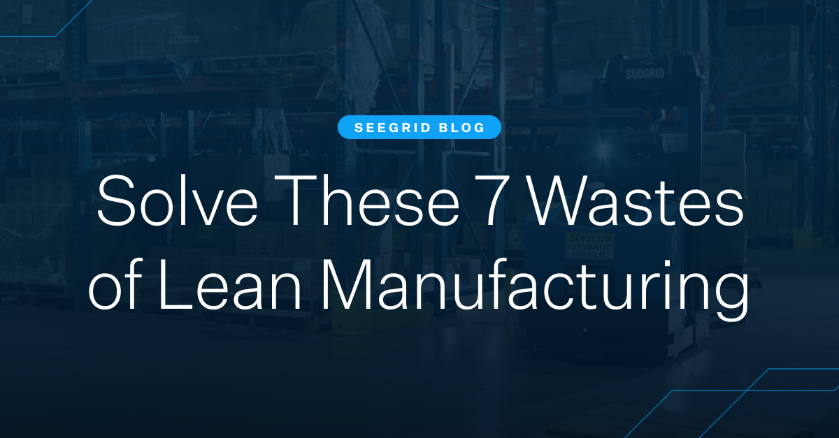 Solve these 7 wastes of lean manufacturing with AMRs and mobile automation 
