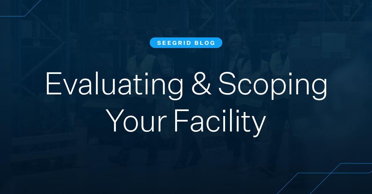Seegrid Blog: Evaluating & Scoping Your Facility 